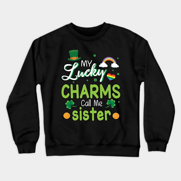 My Lucky Charms Call Me Sister Happy Saint Patrick Day Crewneck Sweatshirt by bakhanh123